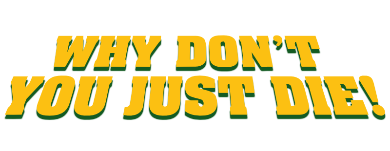 Why Don't You Just Die!