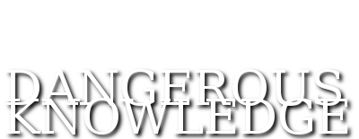 Dangerous Knowledge