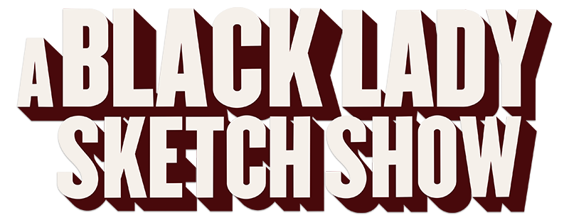 A Black Lady Sketch Show