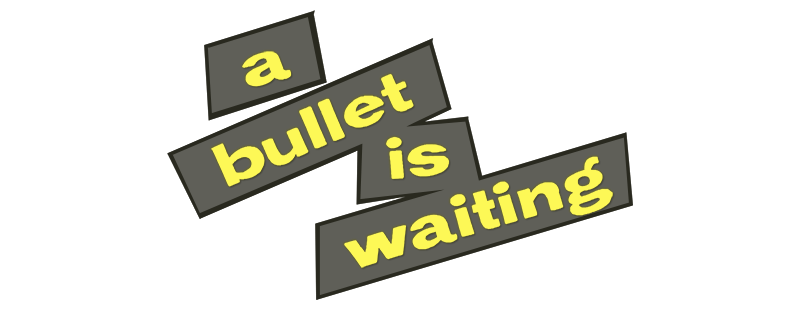 A Bullet Is Waiting