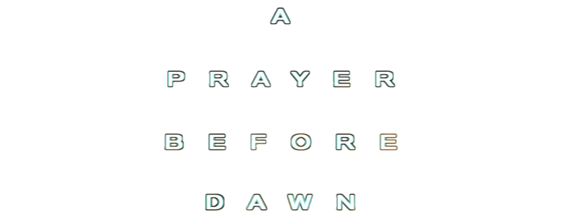 A Prayer Before Dawn