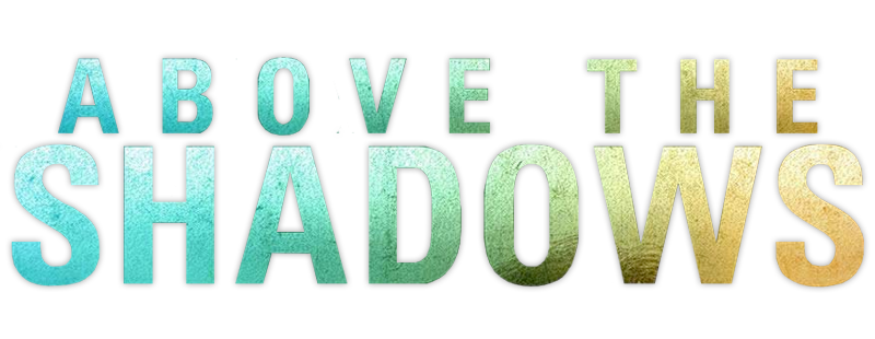 Above the Shadows