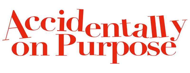 Accidentally on Purpose