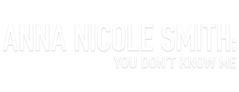 Anna Nicole Smith: You Don't Know Me