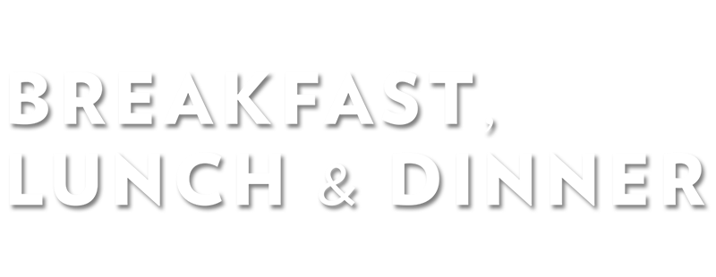 Breakfast, Lunch & Dinner