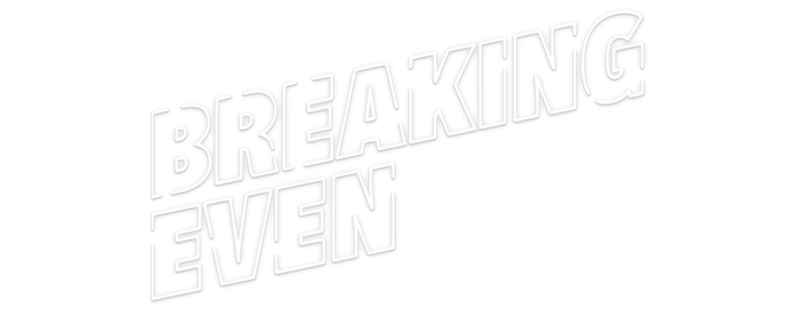 Breaking Even