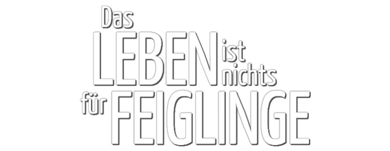 Das Leben ist nichts für Feiglinge