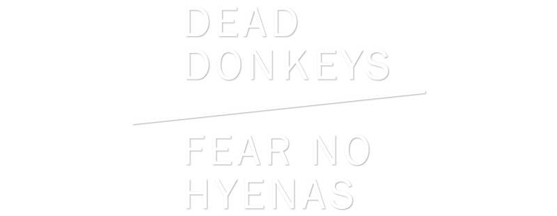 Dead Donkeys Fear No Hyenas