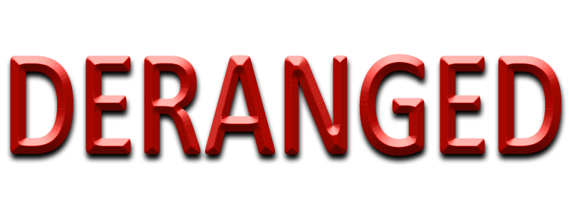 Deranged