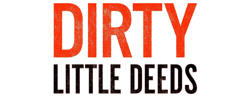 Dirty Little Deeds
