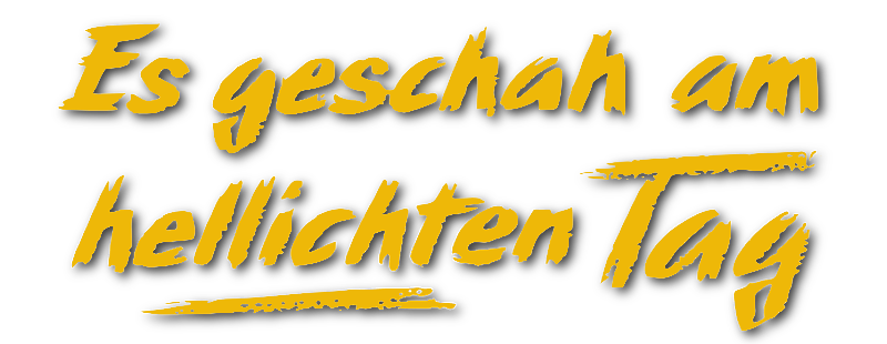 Es geschah am hellichten Tag