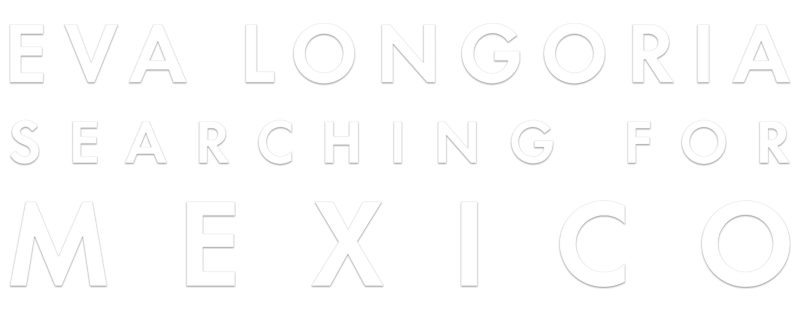 Eva Longoria: Searching for Mexico