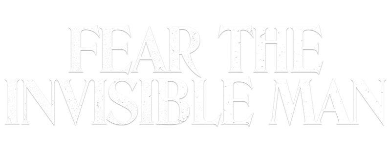 Fear the Invisible Man
