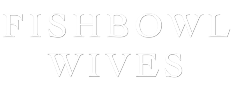 Fishbowl Wives