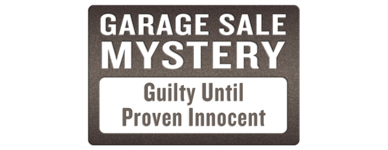 Garage Sale Mystery: Guilty Until Proven Innocent