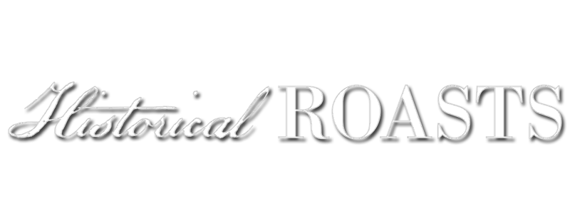 Historical Roasts
