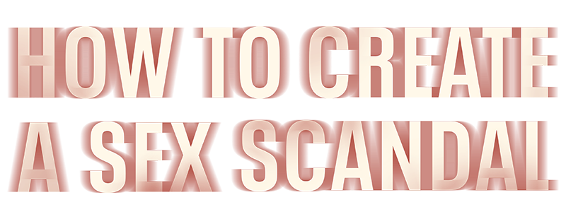 How to Create a Sex Scandal