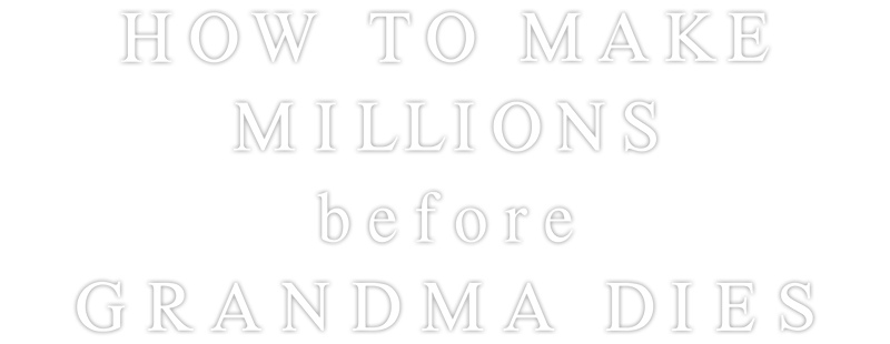 How to Make Millions Before Grandma Dies logo