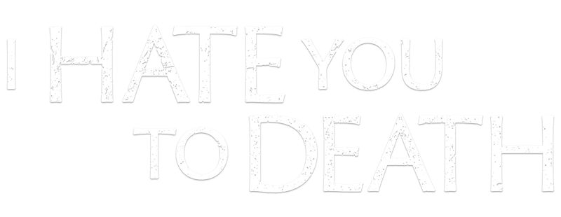 I Hate You to Death