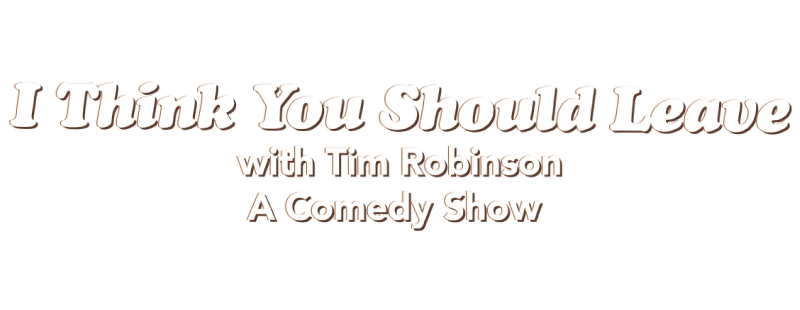 I Think You Should Leave with Tim Robinson