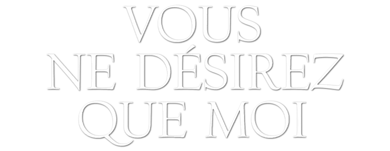 Vous ne désirez que moi