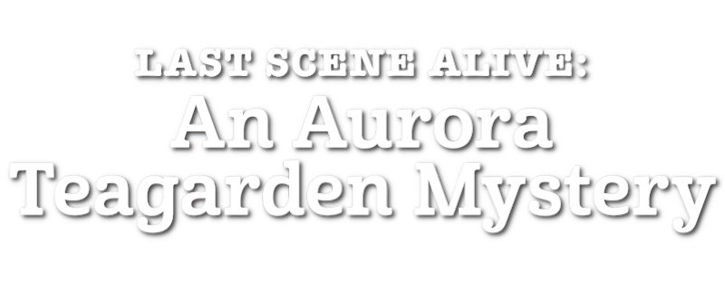 Last Scene Alive: An Aurora Teagarden Mystery