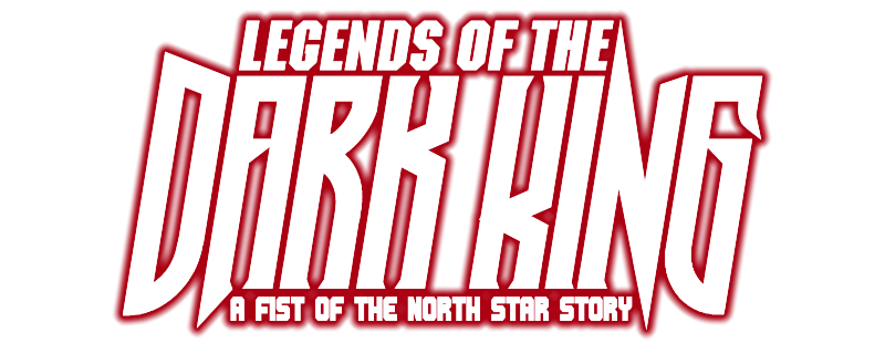Legends of the Dark King: A Fist of the North Star Story