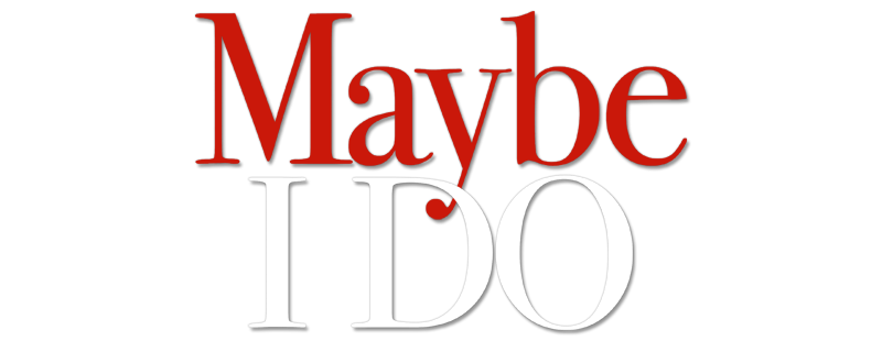 Maybe I Do