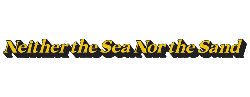 Neither the Sea Nor the Sand