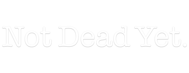 Not Dead Yet