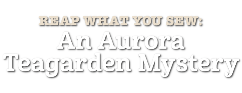 Reap What You Sew: An Aurora Teagarden Mystery