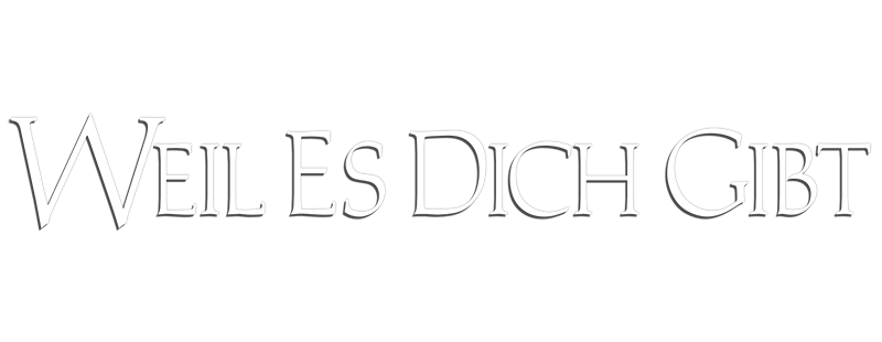 Weil es Dich gibt