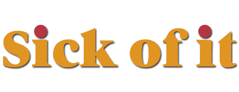 Sick of It