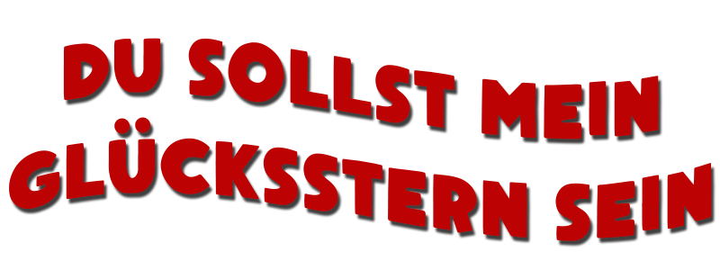 Du sollst mein Glücksstern sein