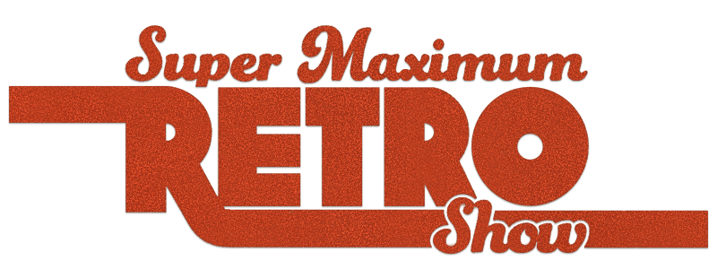Super Maximum Retro Show