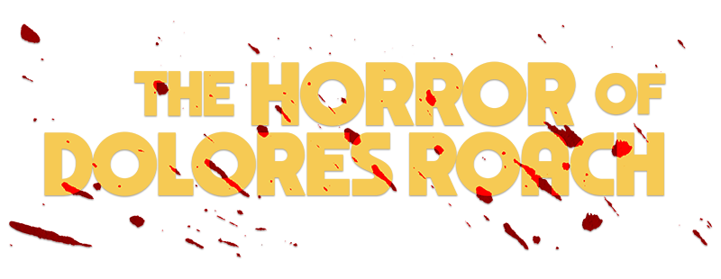 The Horror of Dolores Roach