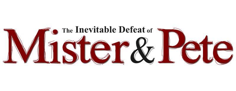 The Inevitable Defeat of Mister & Pete