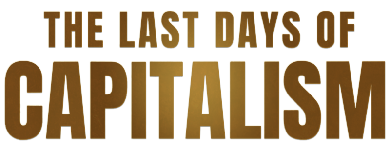 The Last Days of Capitalism