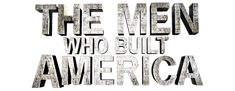 The Men Who Built America
