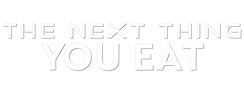 The Next Thing You Eat