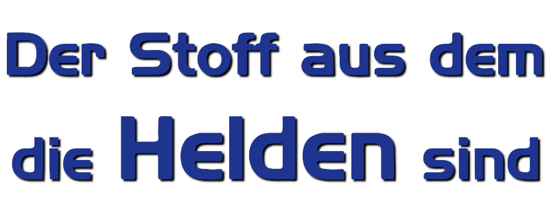 Der Stoff, aus dem die Helden sind