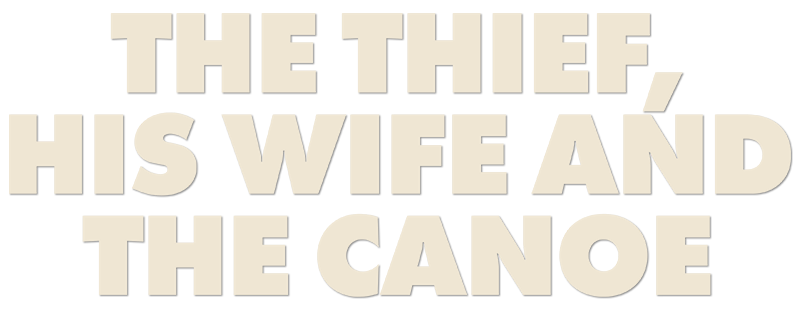 The Thief, His Wife and the Canoe