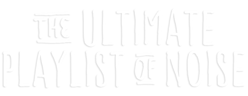 The Ultimate Playlist of Noise