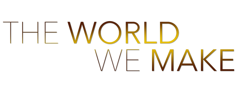 The World We Make