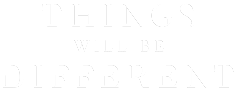 Things Will Be Different