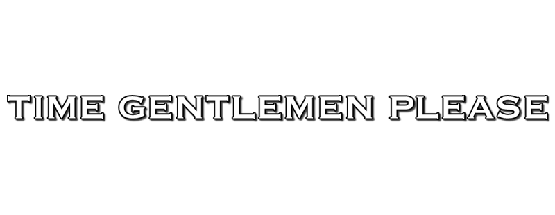 Time Gentlemen Please