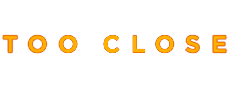 Too Close