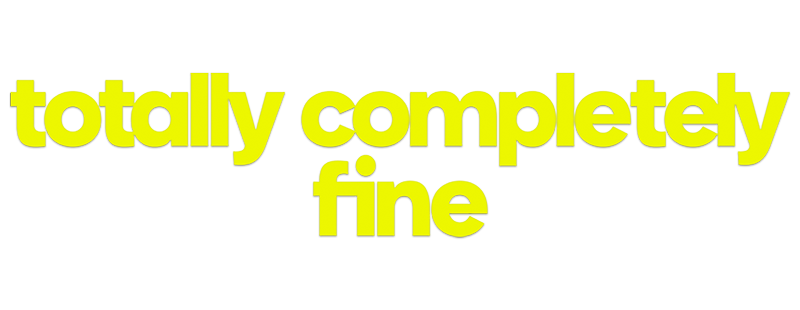 Totally Completely Fine