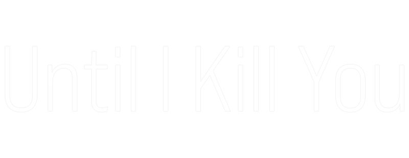 Until I Kill You