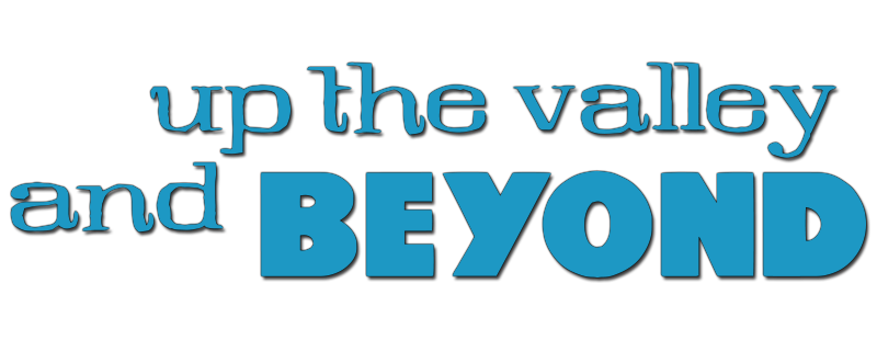 Up the Valley and Beyond